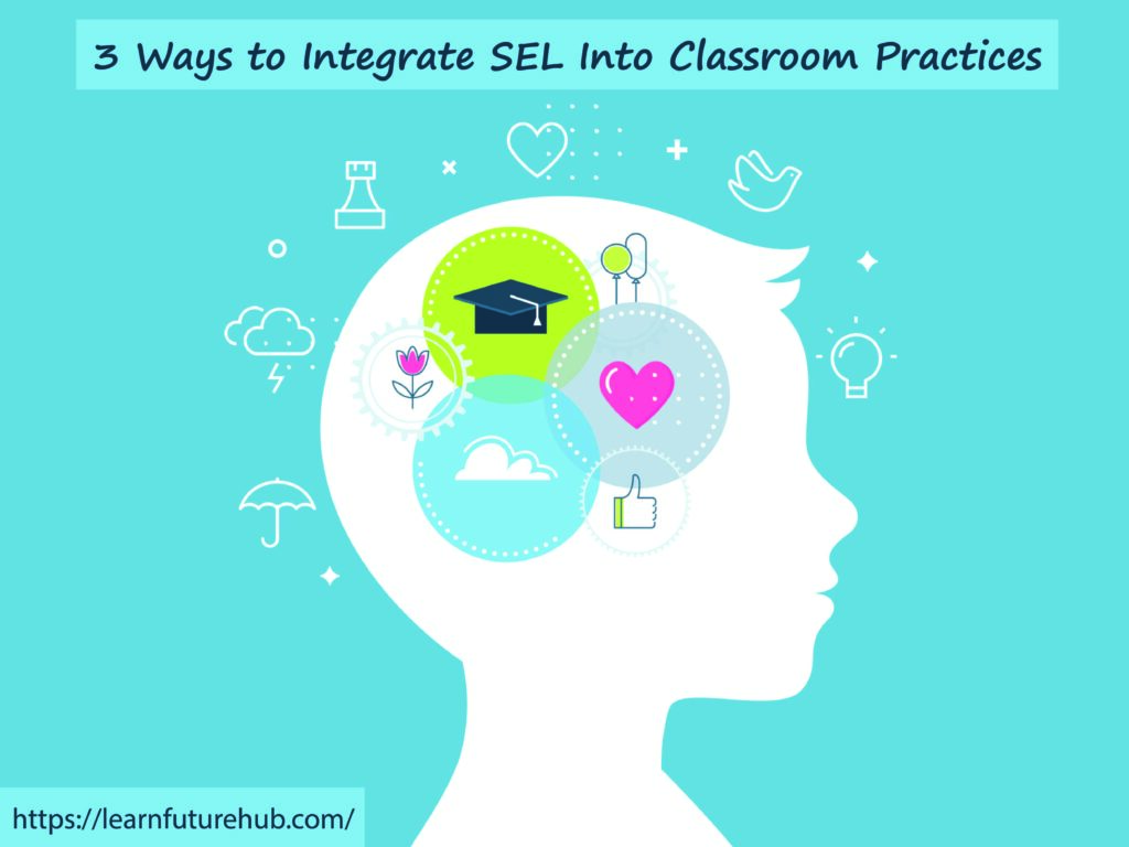 3 Ways to Integrate SEL Into Classroom Practices