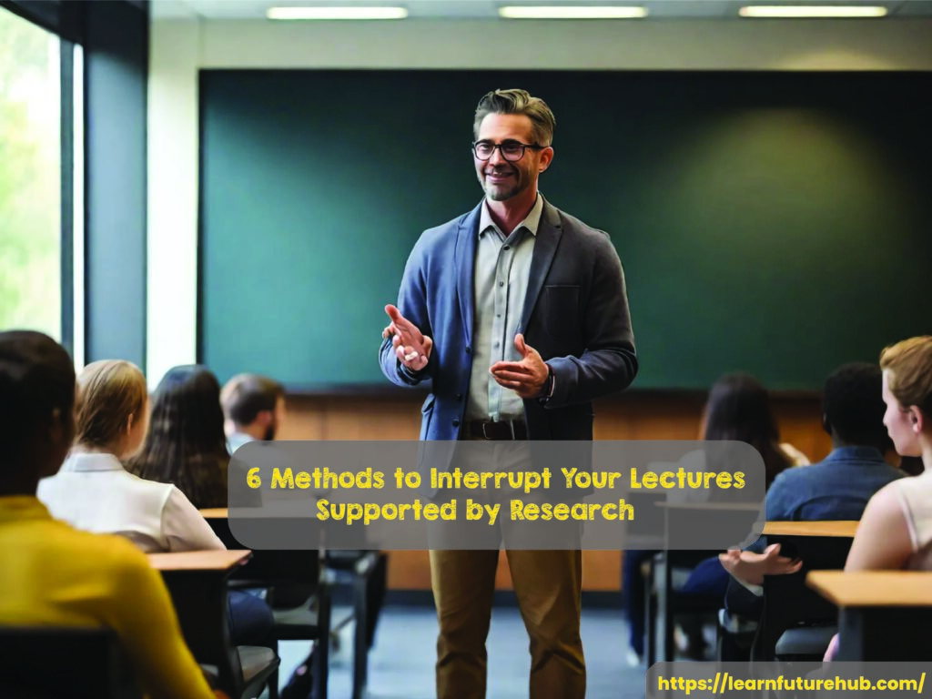 6 Methods to Interrupt Your Lectures Supported by Research