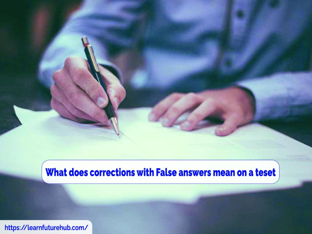 What does corrections with False answers mean on a teset