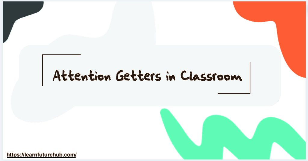 Attention Getters in Classroom