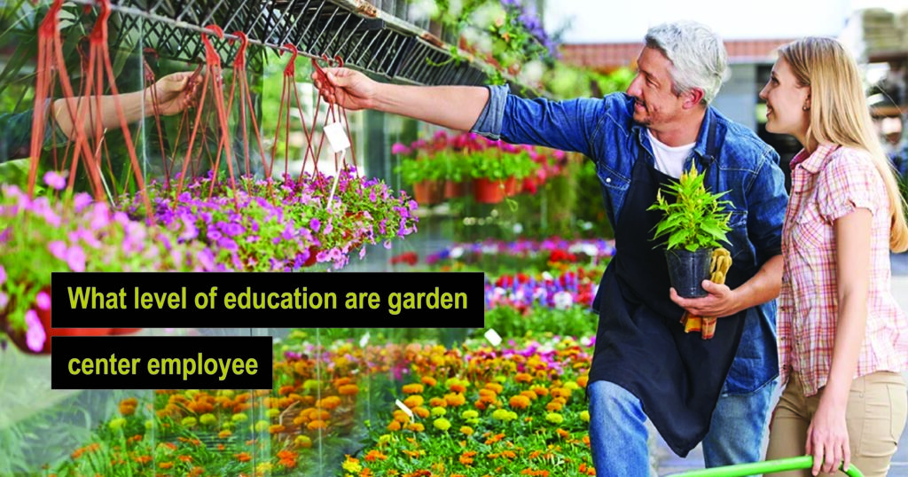 What level of education are garden center employee