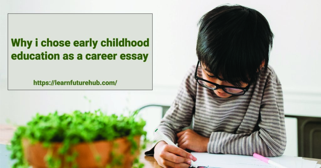 Why i chose early childhood education as a career essay
