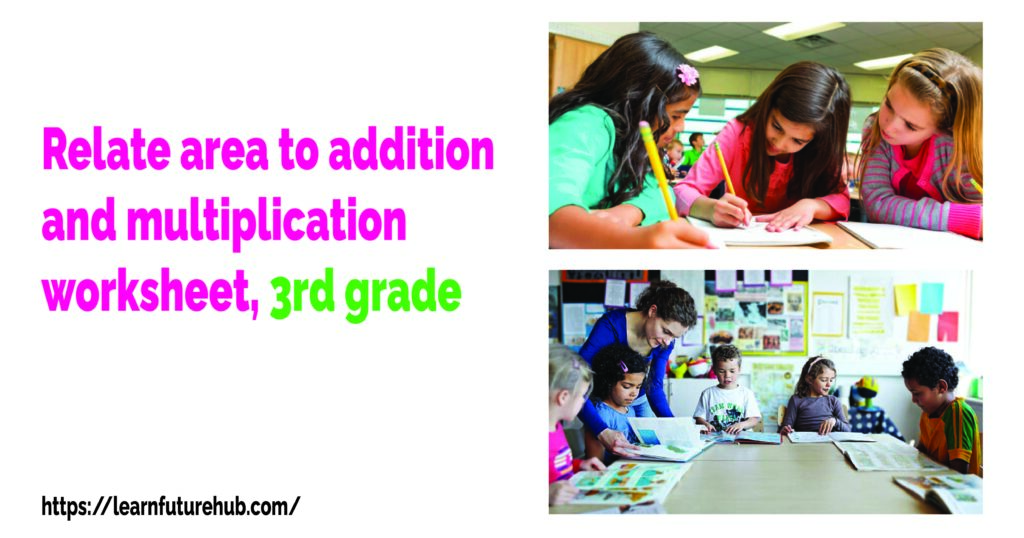 Relate area to addition and multiplication worksheet, 3rd grade
